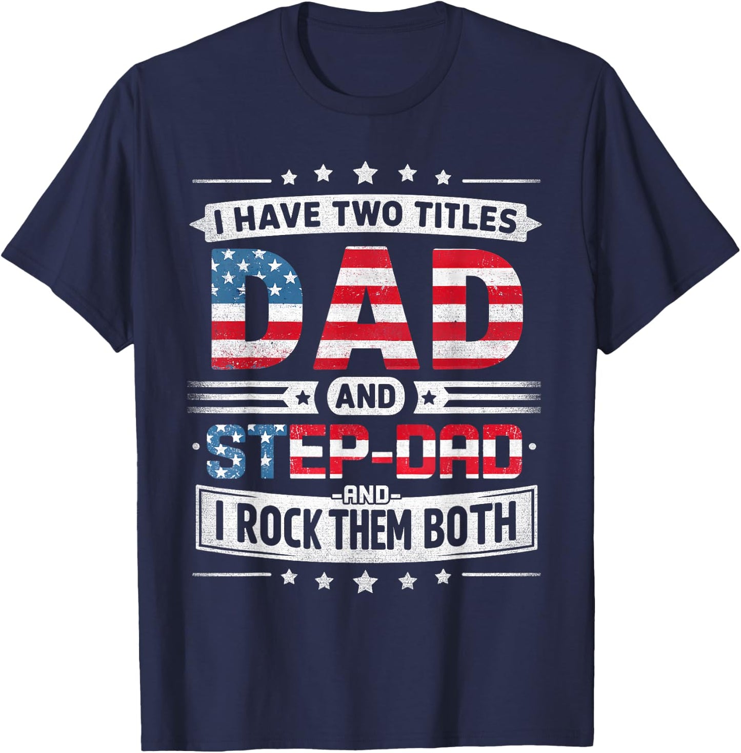 I Have Two Titles Dad And Stepdad Father's Day STEPDAD Funny T-Shirt - T-Shirt | Navy