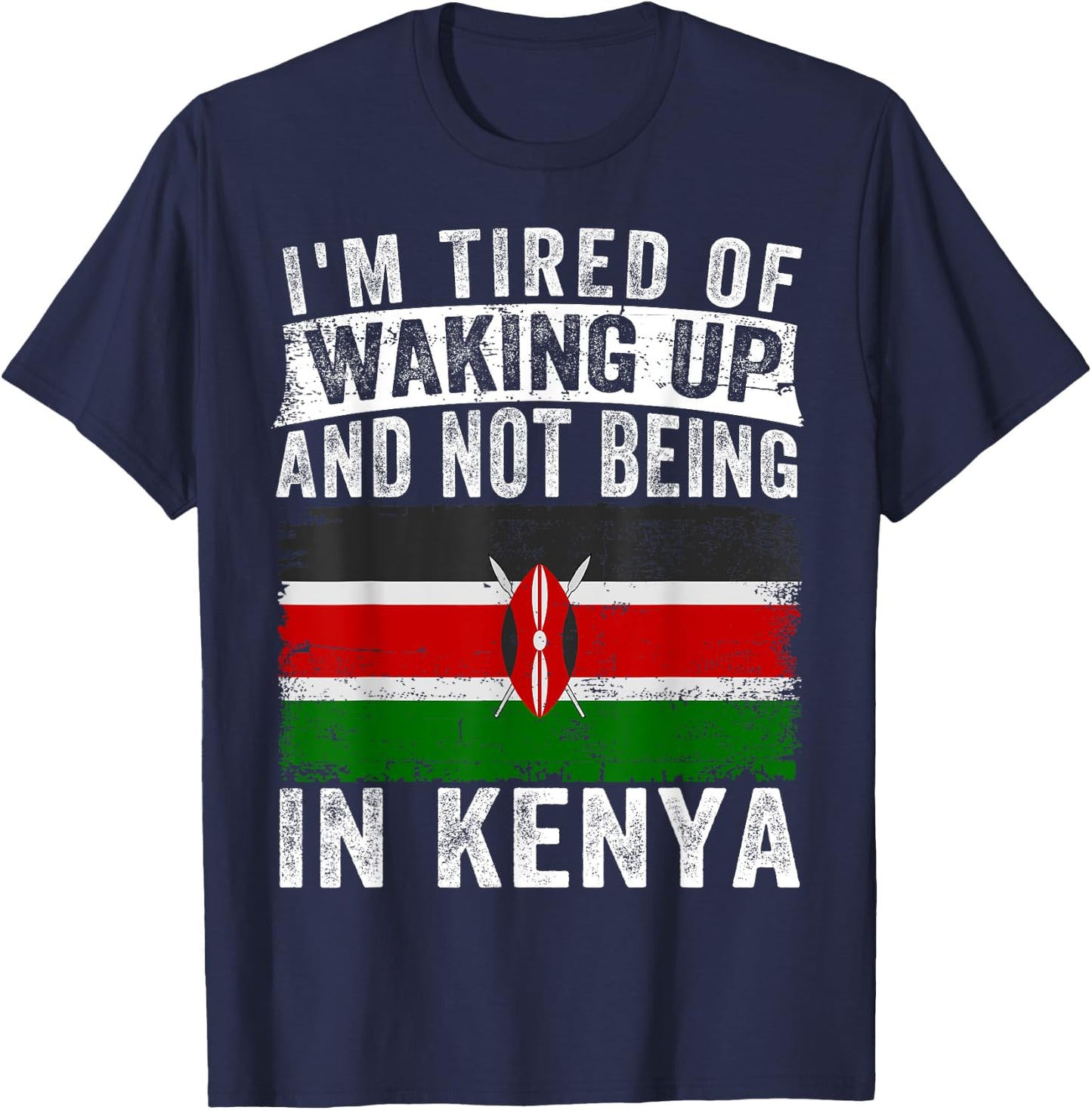 I'm Tired of Waking Up and Not Being In Kenya T-Shirt - T-Shirt | Navy