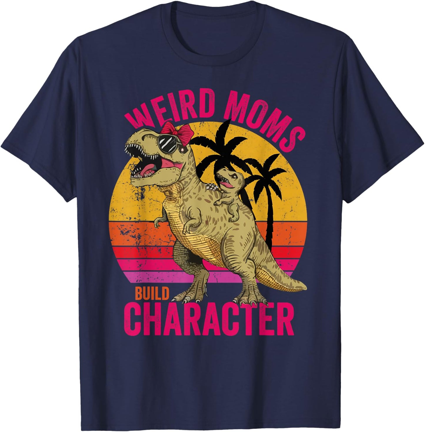 Weird Moms Build Character Funny for Mother's Day T-Rex T-Shirt - T-Shirt | Navy