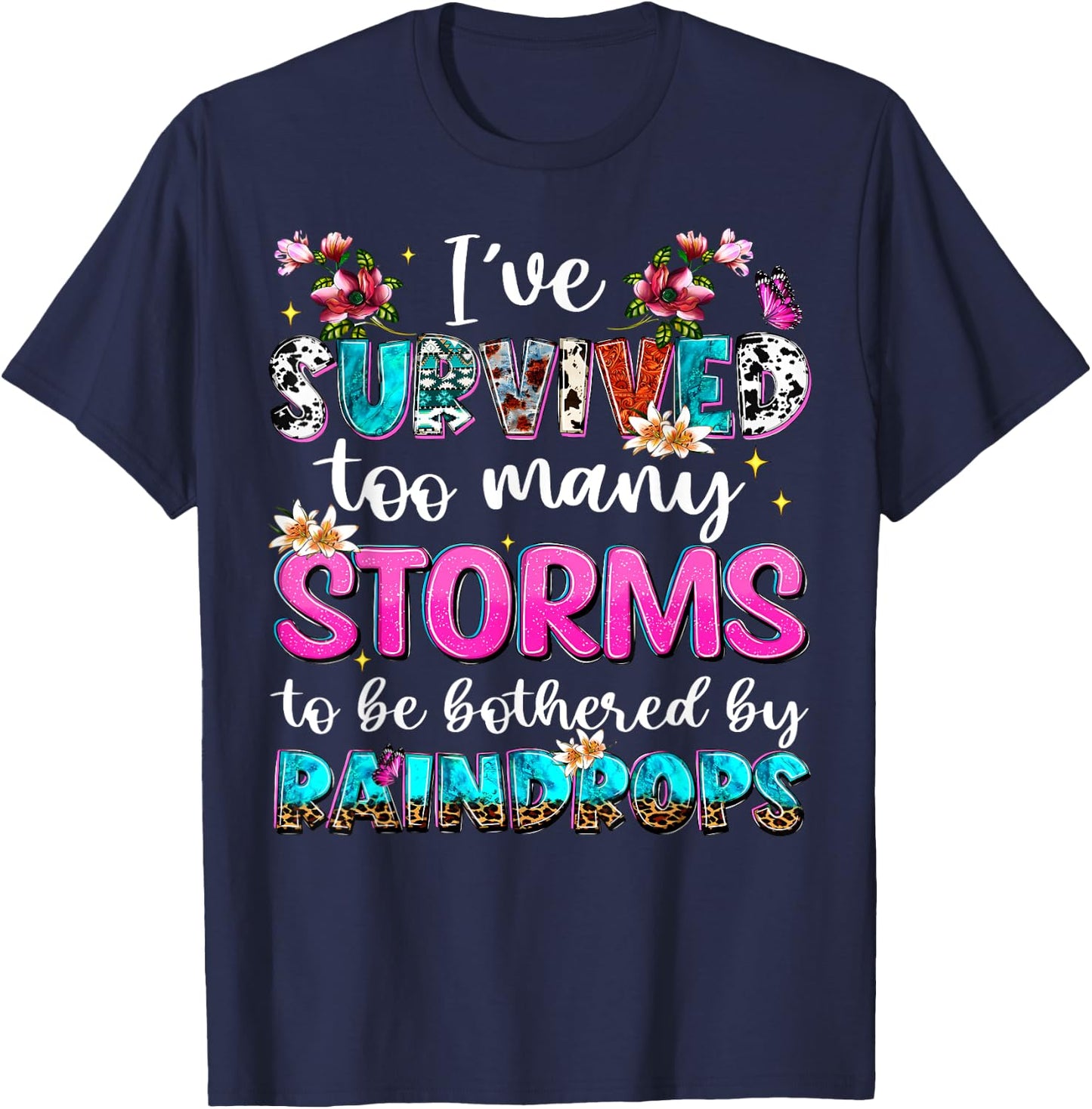 I've Survived Too Many Storms To Be Bothered By Raindrops T-Shirt - T-Shirt | Navy