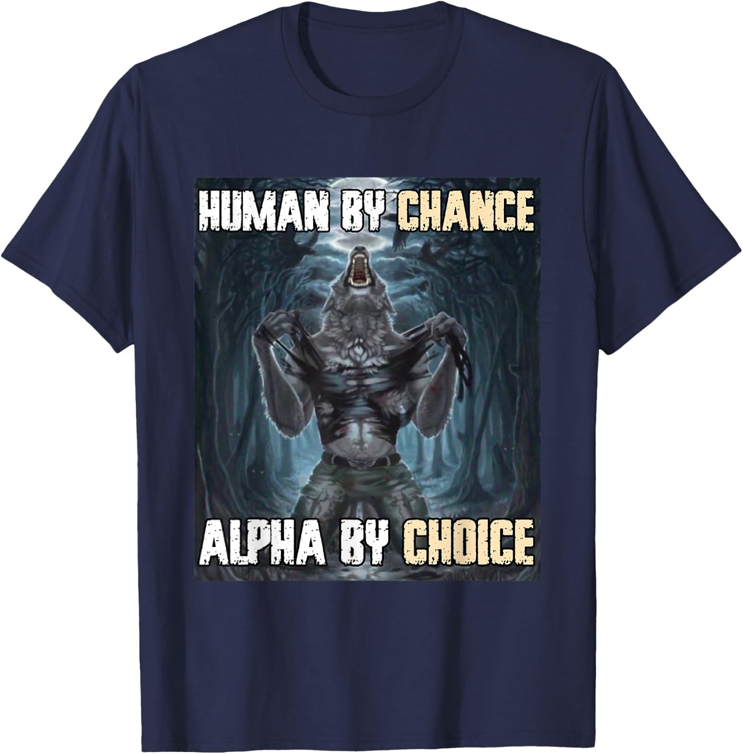 Human By Chance Alpha By Choice Funny Werewolf Wolf Meme T-Shirt - T-Shirt | Navy