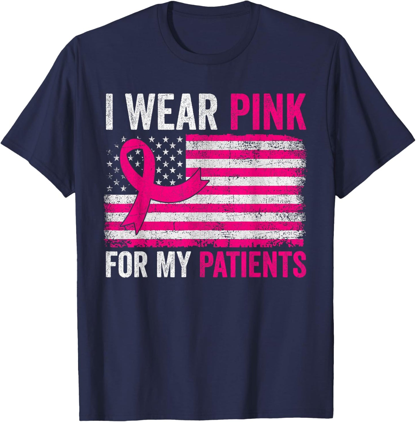 I Wear Pink For My Patients Breast Cancer Awareness USA Flag T-Shirt - T-Shirt | Navy