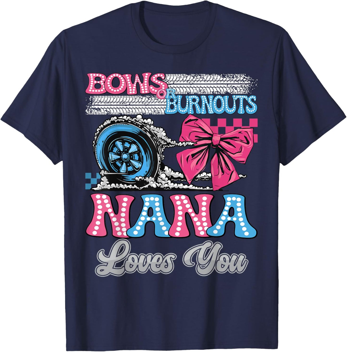 Burnouts or Bows Nana Loves You Gender Reveal Party T-Shirt - T-Shirt | Navy
