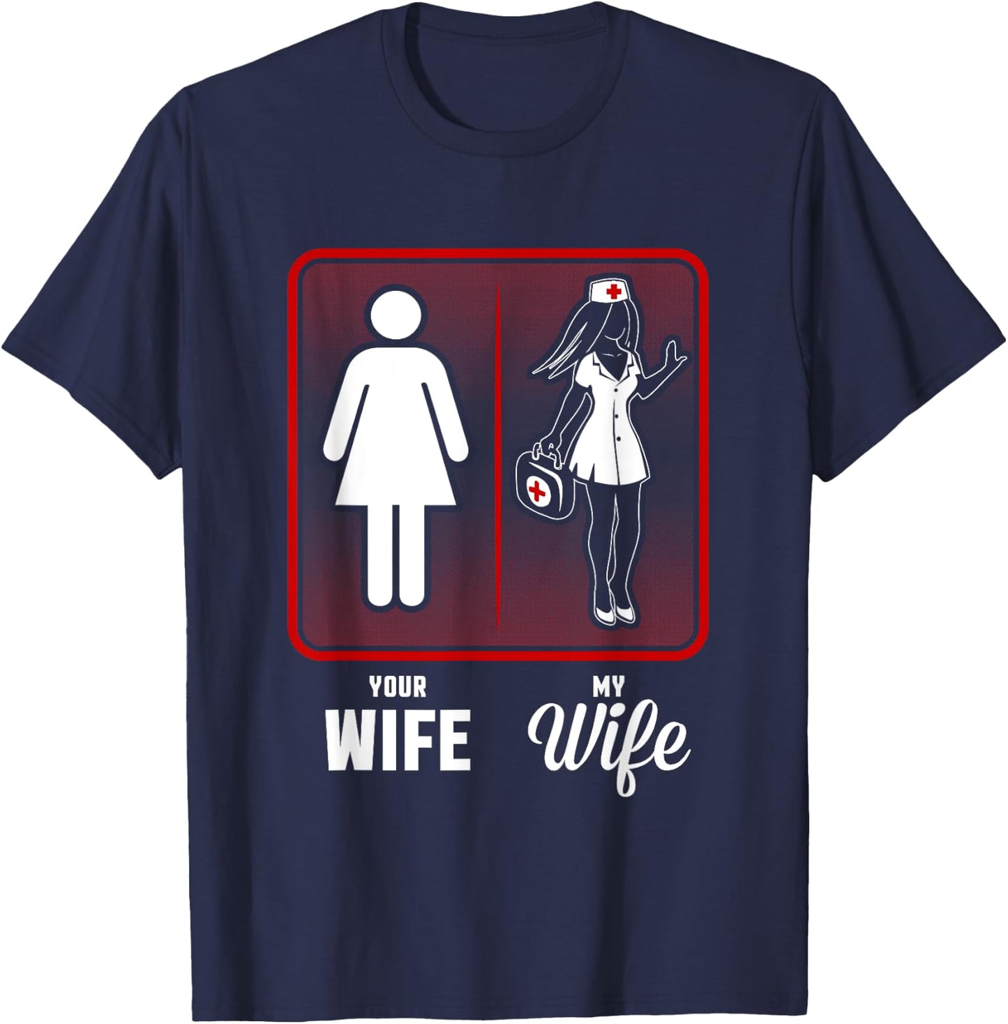 Your Wife, My Wife The Nurse T-Shirt - T-Shirt | Navy