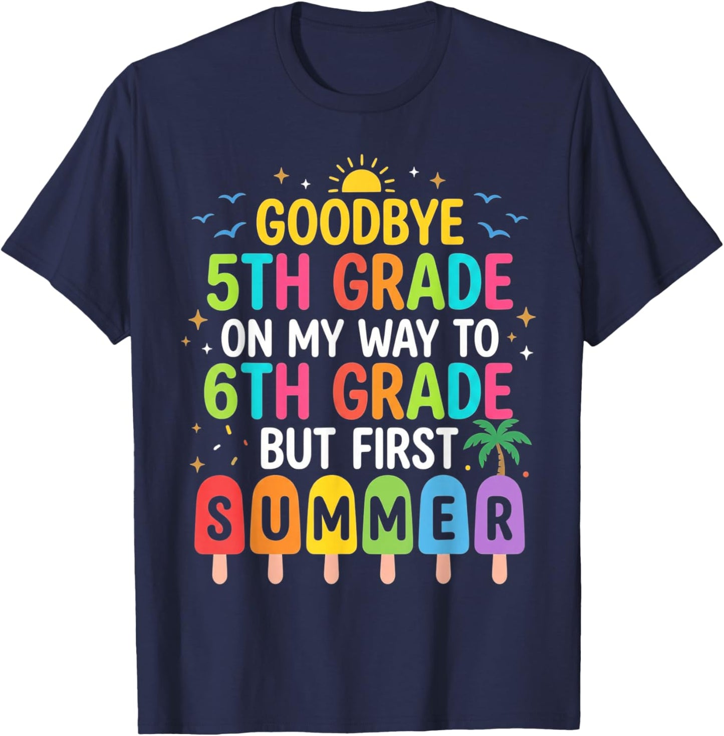 Goodbye 5th Grade On My Way to 6th Grade But First Summer T-Shirt - T-Shirt | Navy