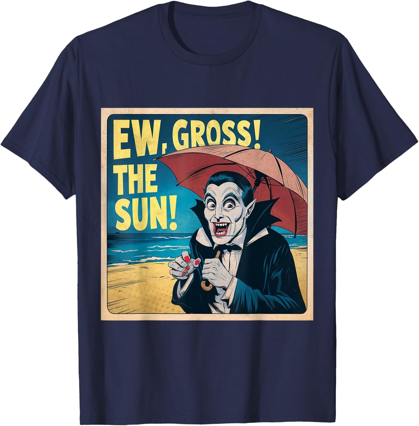 Ew Gross The Sun Summer Halloween Holiday Beach Vibes Spooky T-Shirt - T-Shirt | Navy