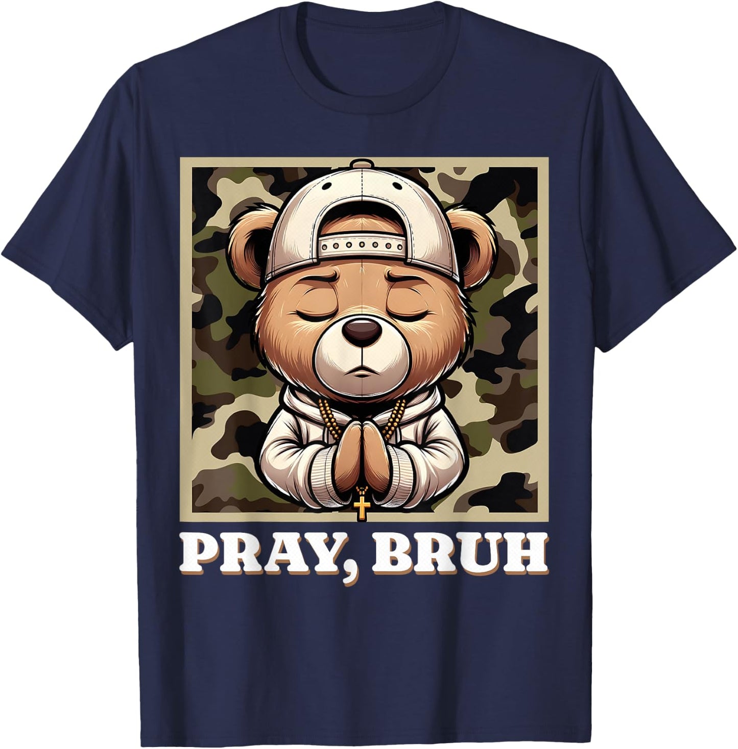 Pray Bruh Hip Hop Teddy Bear Praying Christian Streetwear T-Shirt - T-Shirt | Navy