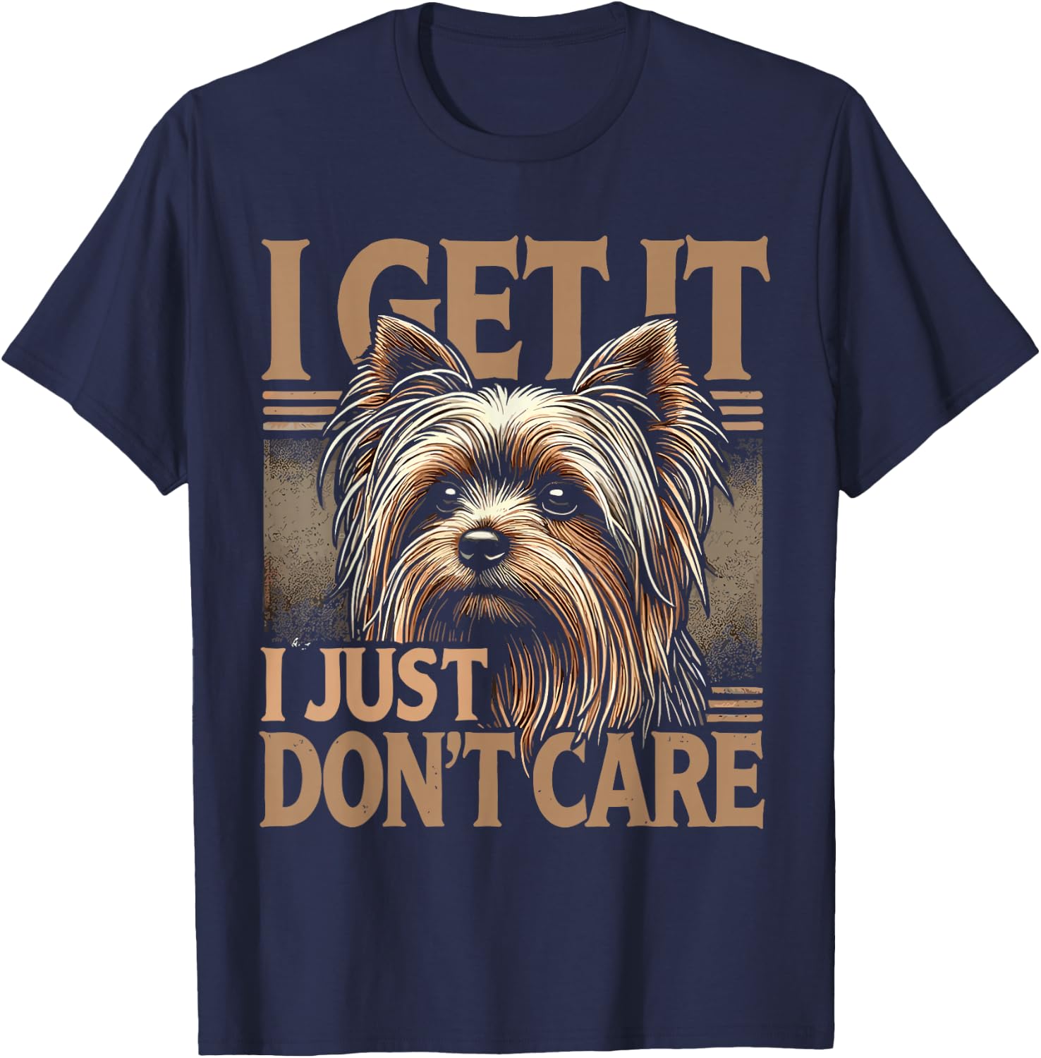 Yorkie Yorkshire Terrier I Get It I Just Don't Care T-Shirt - T-Shirt | Navy