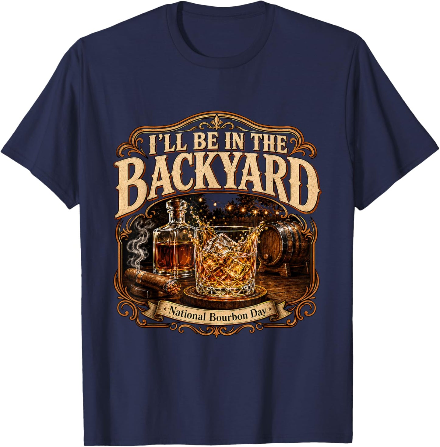 I'll Be in the Backyard National Bourbon Day Cigar T-Shirt - T-Shirt | Navy