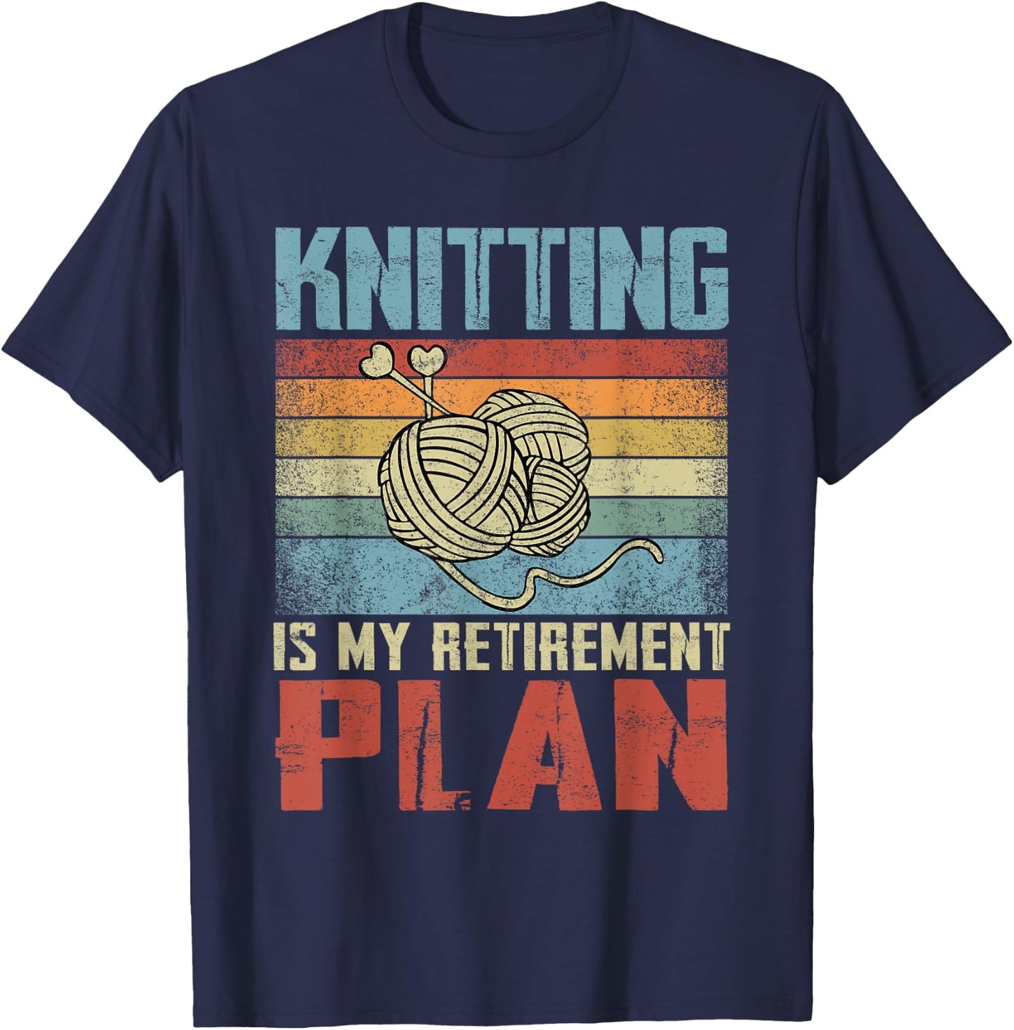 Knitting Is My Retirement Plan Retired Knitting T-Shirt - T-Shirt | Navy
