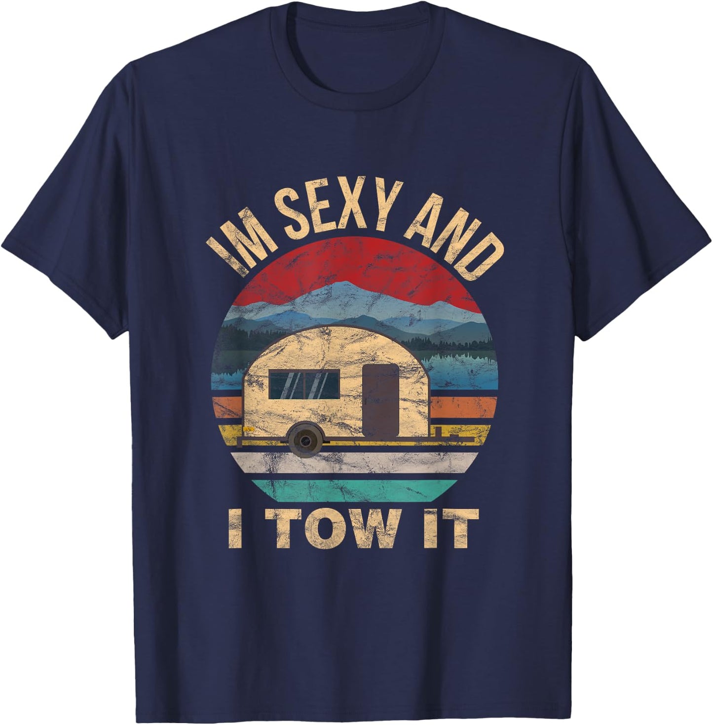 RV Camper Shirts - Im Sexy and I Tow It Funny Camper T-Shirt - T-Shirt | Navy