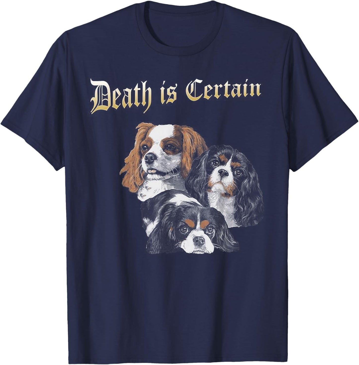 Death Is Certain Funny Cavalier King Charles Spaniel T-Shirt - T-Shirt | Navy