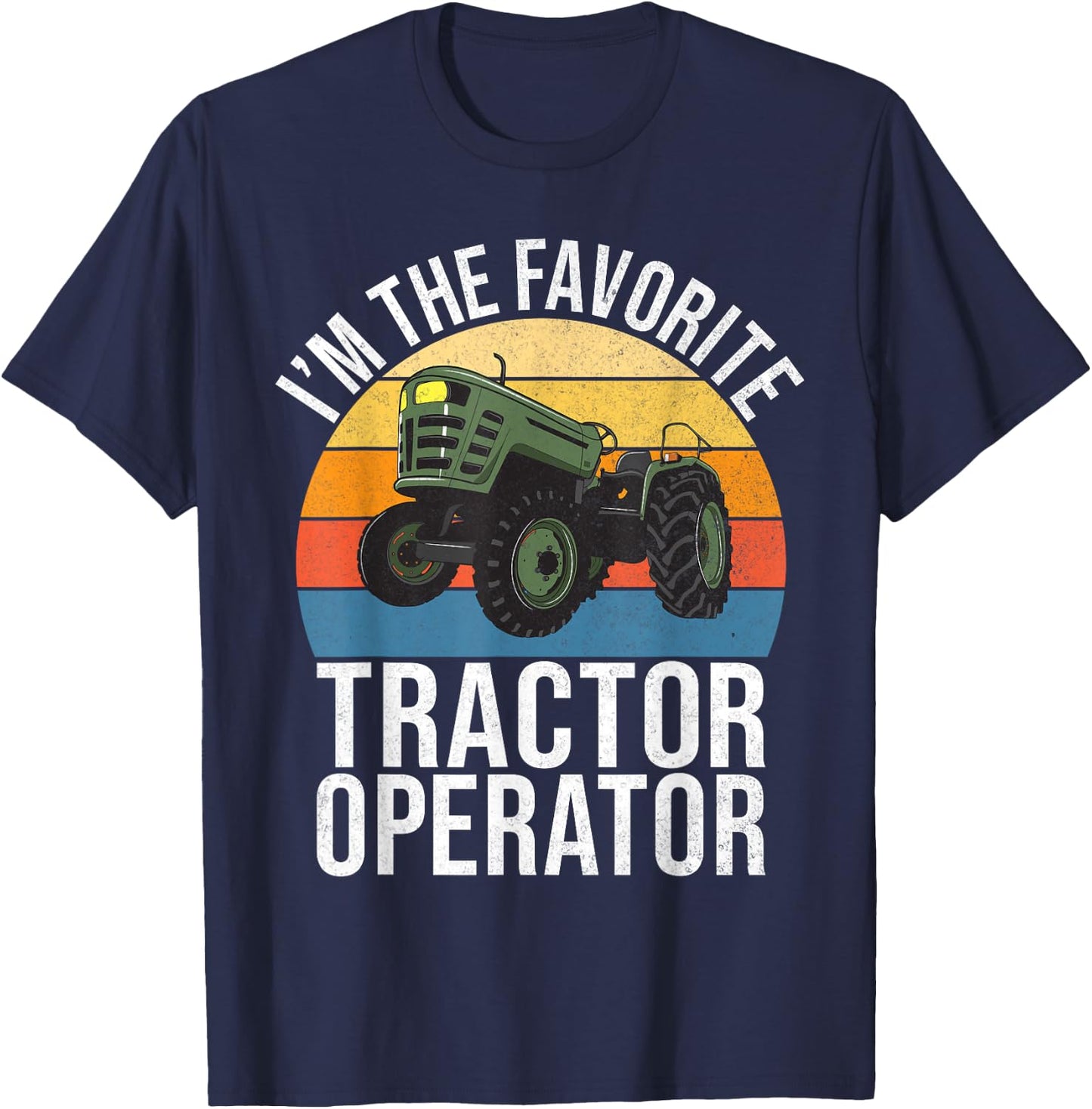 Im the favorite Tractor Operator Tractor T-Shirt - T-Shirt | Navy