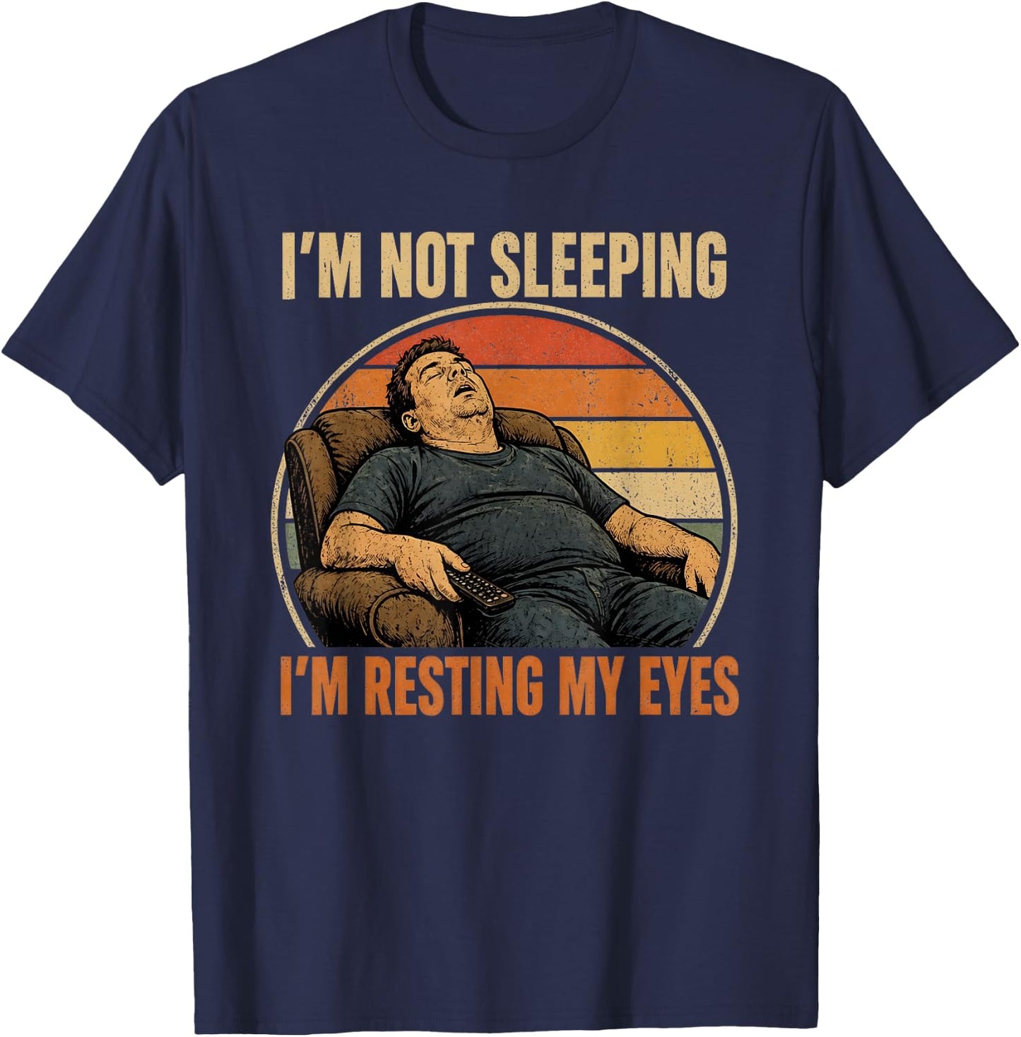 Funny Dad Jokes I'm Not Sleeping I'm Resting My Eyes Humor T-Shirt - T-Shirt | Navy