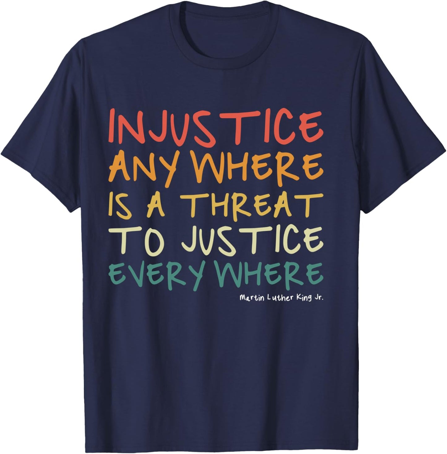 Injustice Anywhere Is A Threat To Justice Everywhere T-Shirt - T-Shirt | Navy