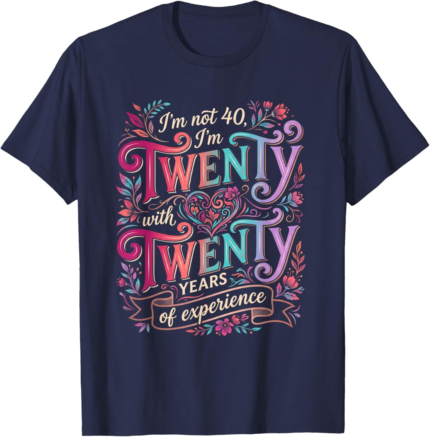 I'm not 40 I'm Twenty Twenty Men Women T-Shirt - T-Shirt | Navy