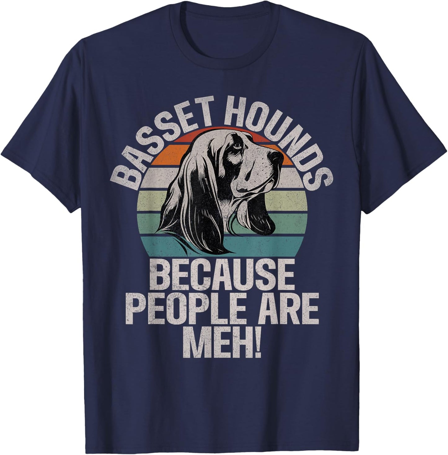 Basset Hounds because People are meh Basset Hound T-Shirt - T-Shirt | Navy