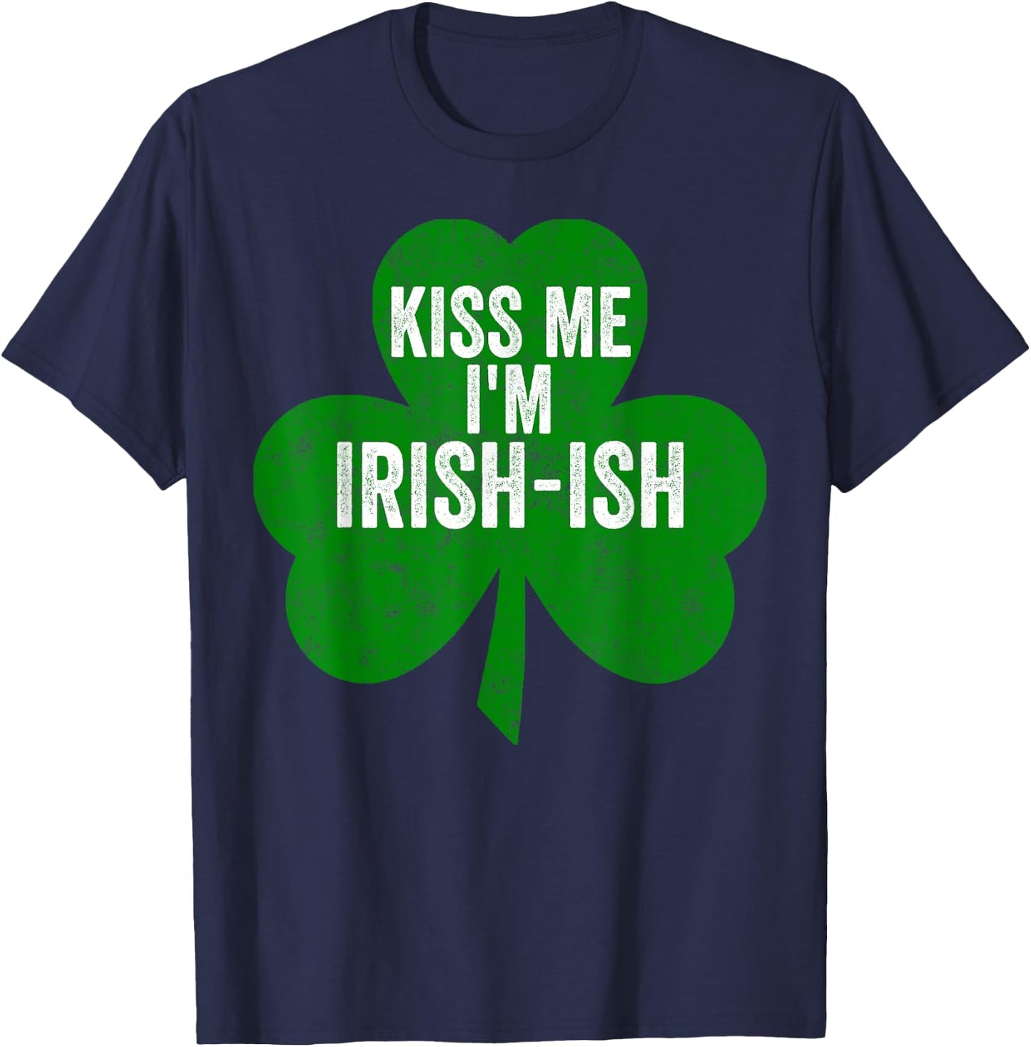 Saint Patricks Day Funny Gift Kiss Me I'm Irish-Ish T-Shirt - T-Shirt | Navy