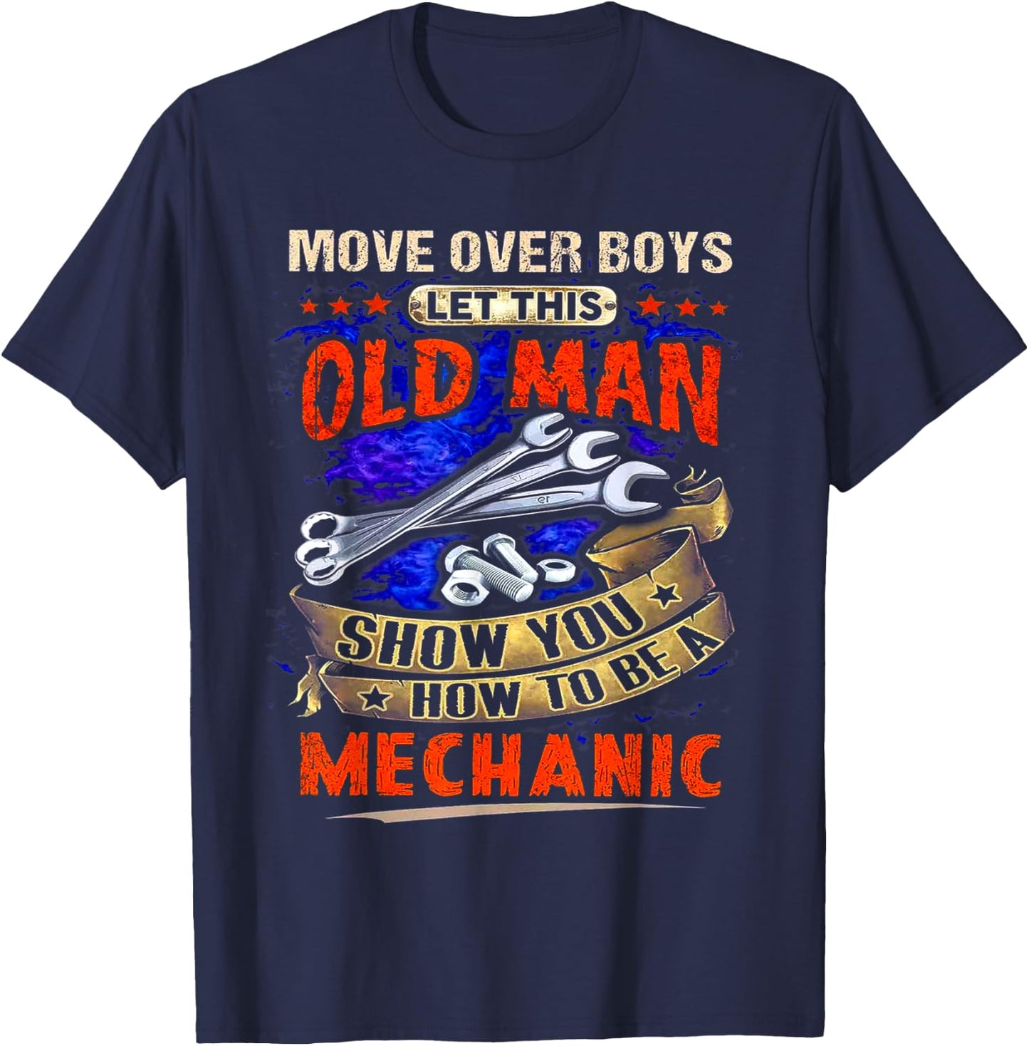 Move Over Boys Let This Old Man Show You How To Be A T-Shirt - T-Shirt | Navy