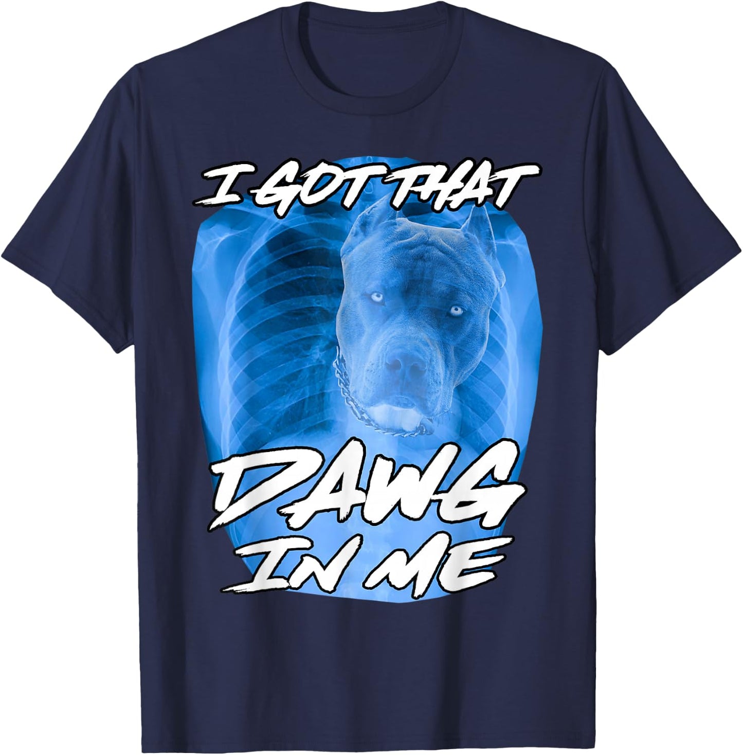 I Got That Dawg in Me Xray Pitbull Ironic Meme Viral Quote T-Shirt - T-Shirt | Navy