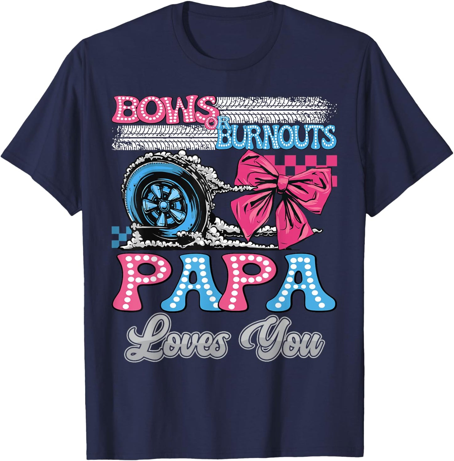 Burnouts or Bows Papa Loves You Gender Reveal Party T-Shirt - T-Shirt | Navy