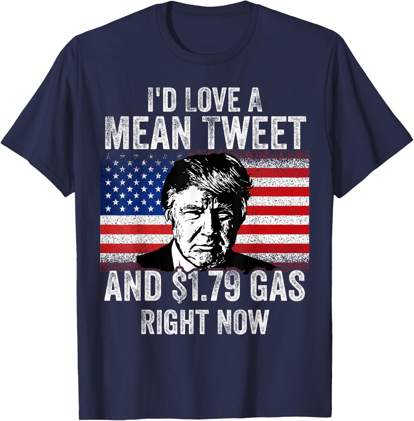 I'd Love A Mean Tweet And $1.79 Gas Right Now American flag Men T-Shirt - T-Shirt | Navy