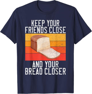 Keep your Friends close and your Bread closer Bread Baking T-Shirt - T-Shirt | Navy