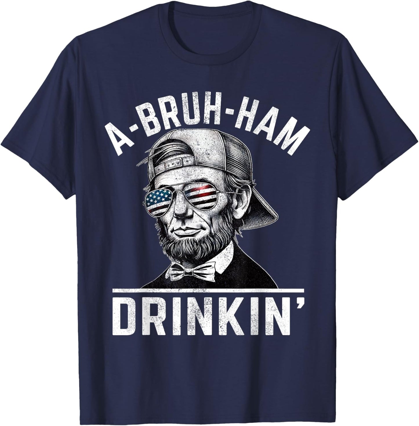 A-Bruh-Ham A-Bro-Ham Drinkin Funny 4th of July Abe Lincoln Men T-Shirt - T-Shirt | Navy