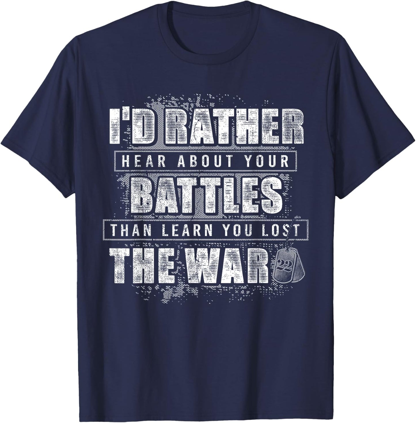 I'd Rather Hear About Your Battles Than Learn You Lost War T-Shirt - T-Shirt | Navy