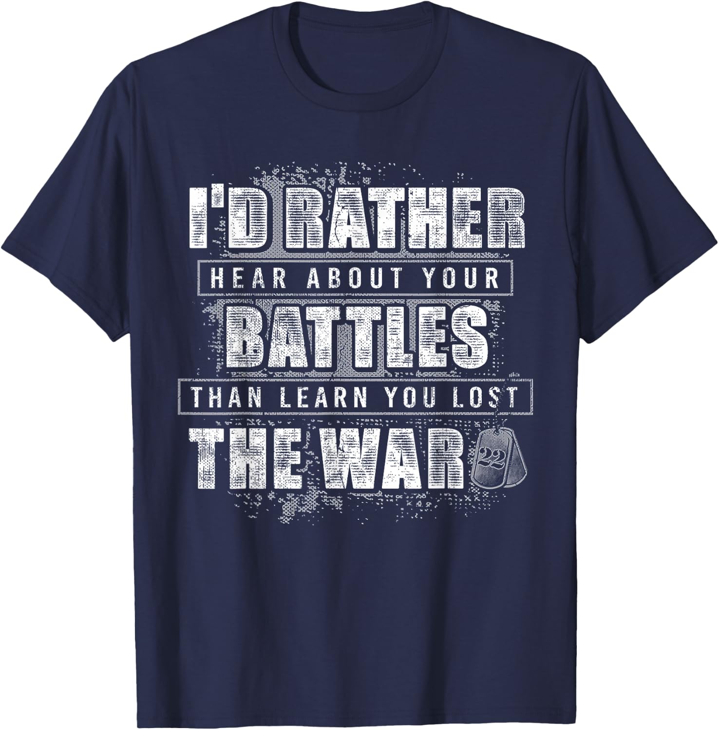 I'd Rather Hear About Your Battles Than Learn You Lost War T-Shirt - T-Shirt | Navy