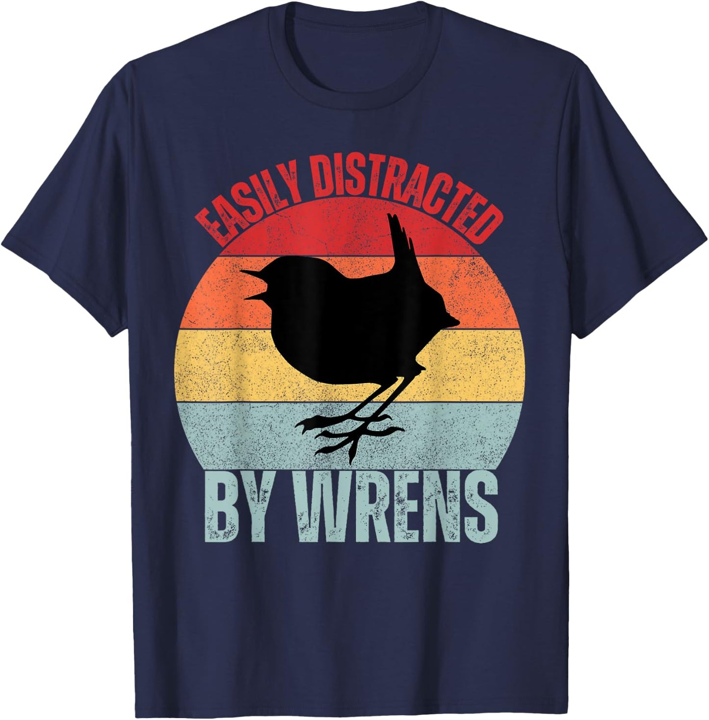 Wrens Lovers Easily Distracted By Wrens Funny Birding T-Shirt - T-Shirt | Navy