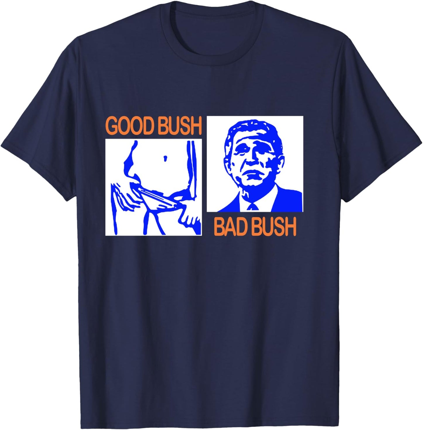 Good Bush Bad Bush Funny George W. POTUS USA Vintage T-Shirt - T-Shirt | Navy