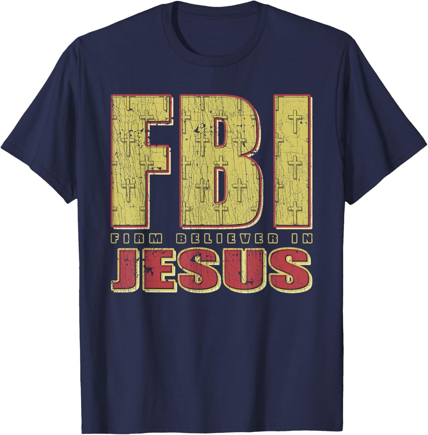 FBI Firm Believer In Jesus Christian Faith Christ T-Shirt - T-Shirt | Navy