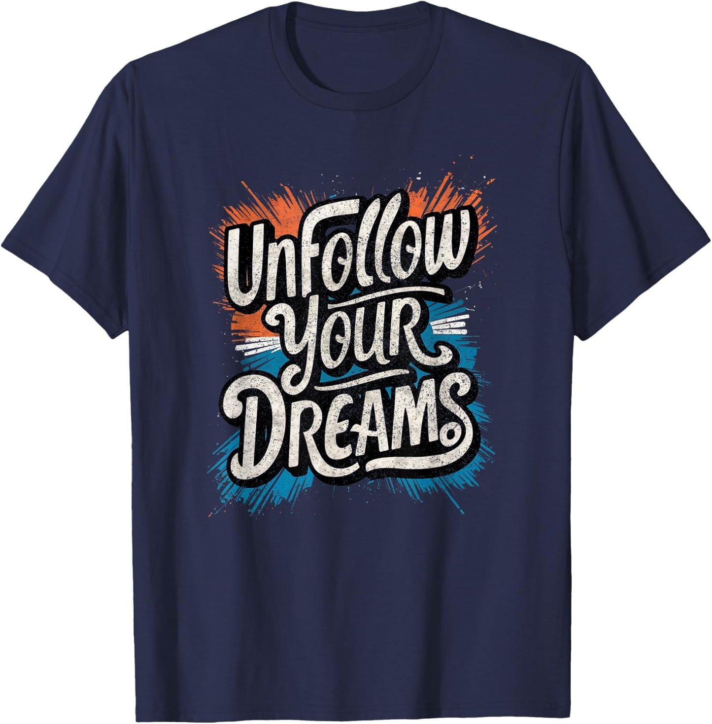 Funny Unmotivational Unfollow Your Dreams Work T-Shirt - T-Shirt | Navy