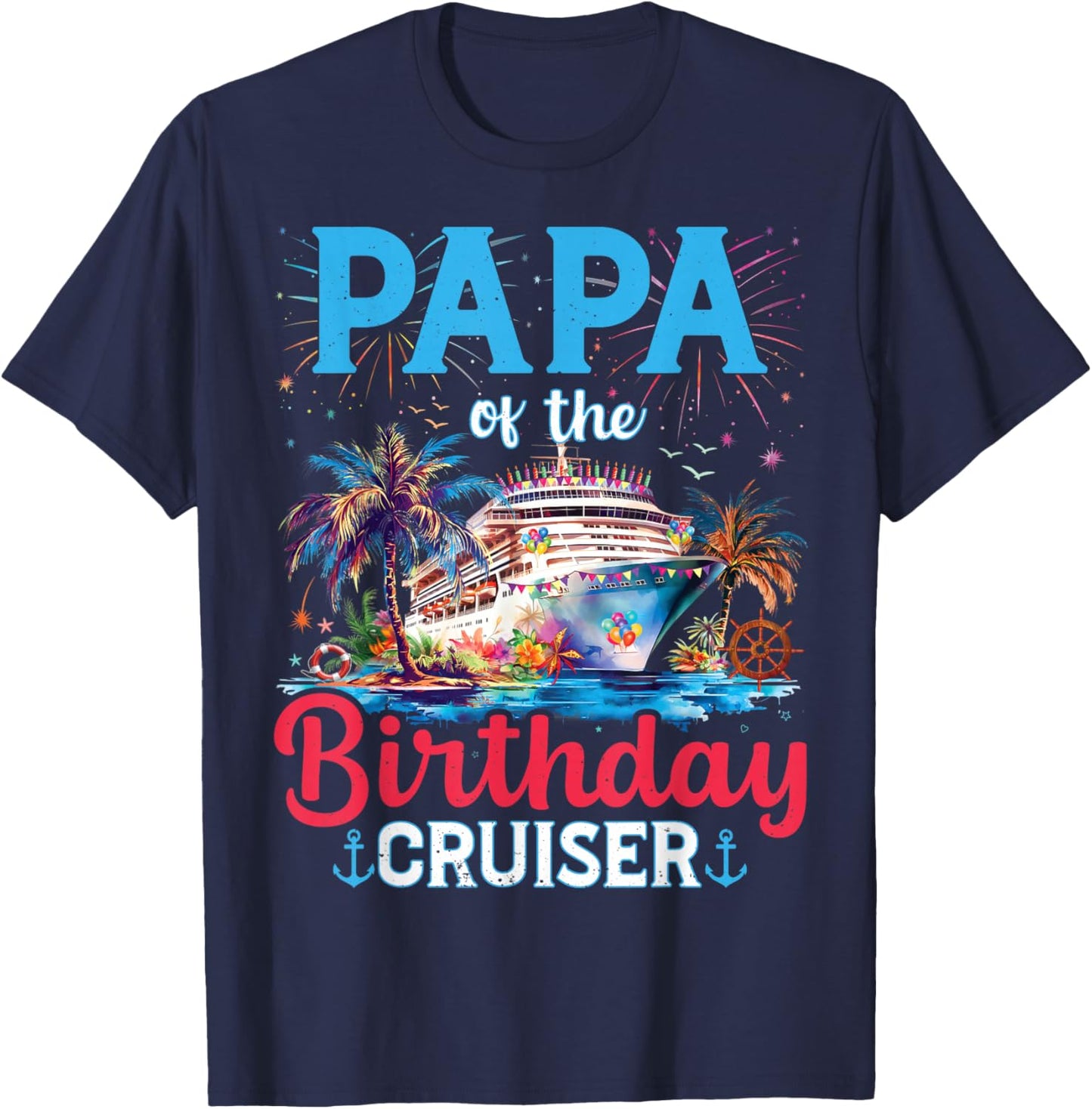 Papa Of The Birthday Cruiser Funny Cruise Birthday Gifts T-Shirt - T-Shirt | Navy