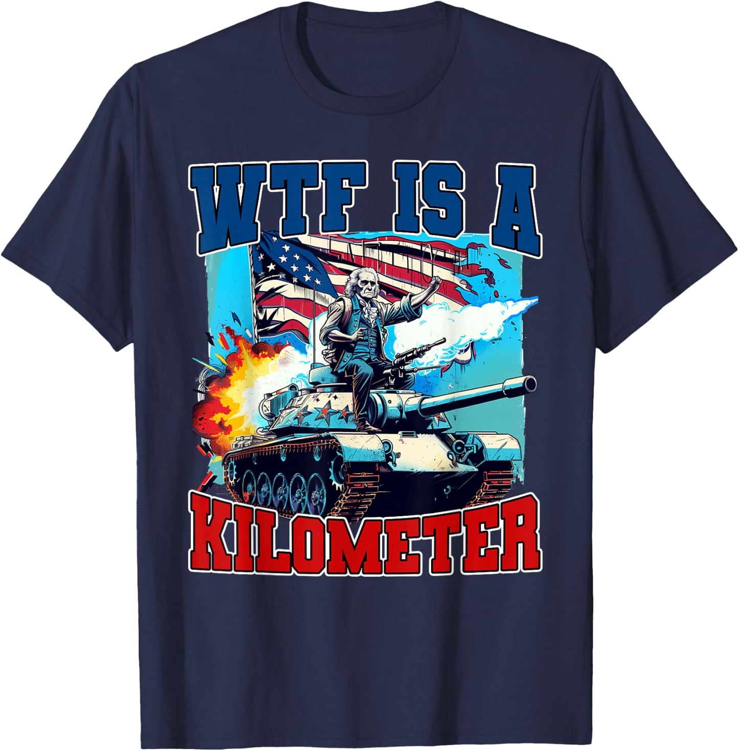 WTF What The Fuck Is A Kilometer George Washington July 4th Women Men T-Shirt - T-Shirt | Navy