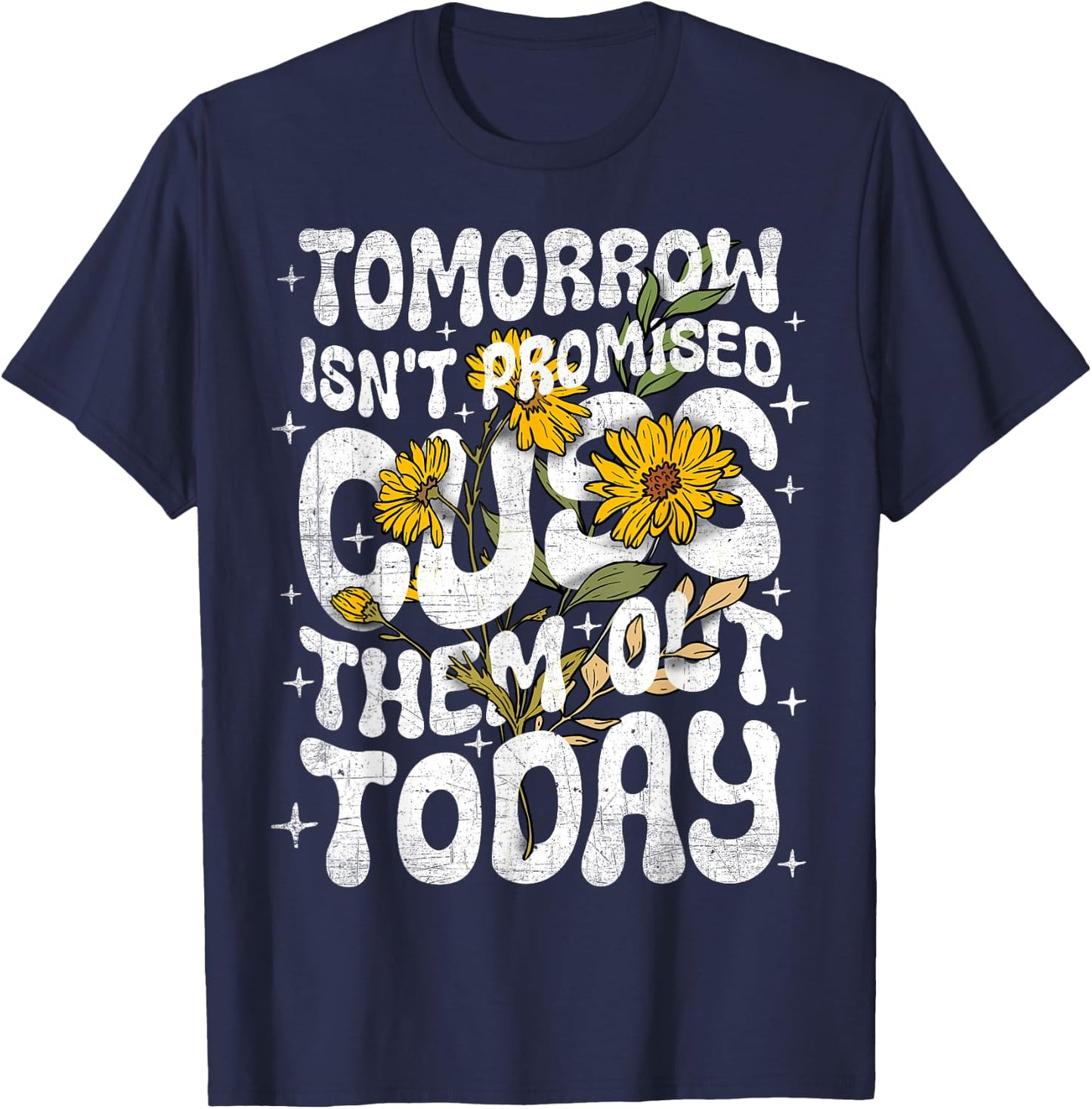 Tomorrow Isn't Promised Cuss Them Out Today Funny Quote T-Shirt - T-Shirt | Navy