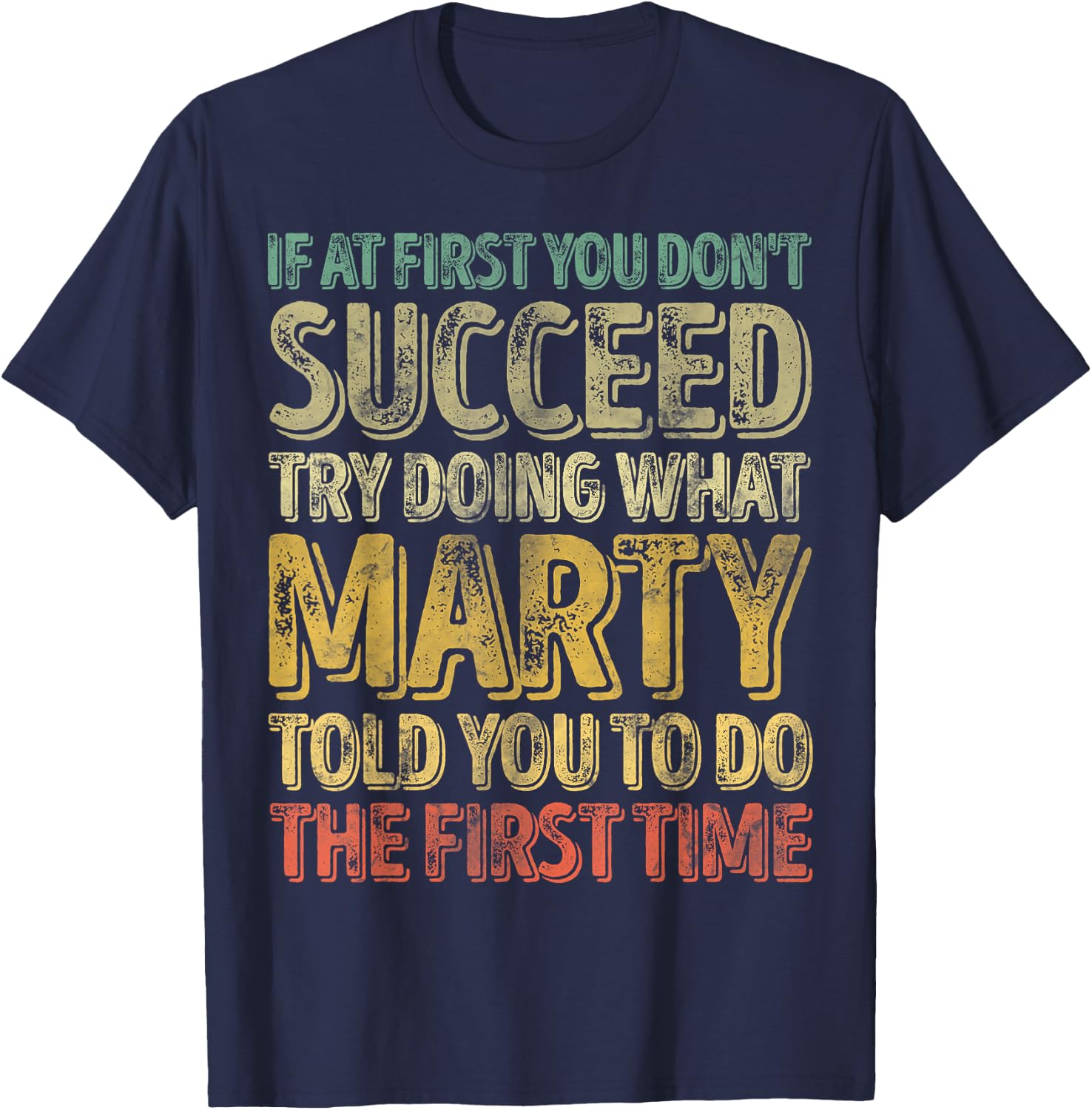 If At First You Don't Succeed Try Doing What Marty T-Shirt - T-Shirt | Navy
