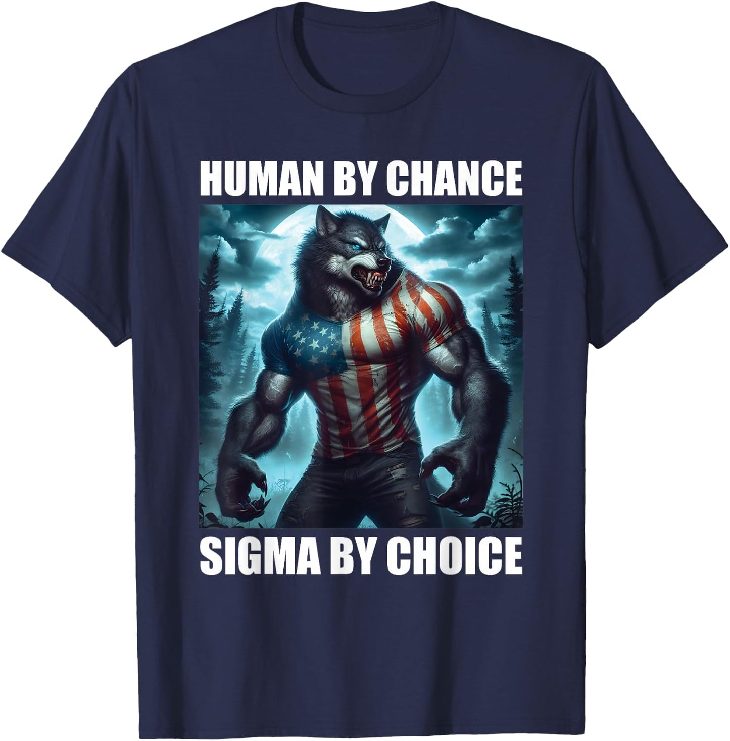 Human By Chance Sigma By Choice Funny Alpha Wolf Werewolf T-Shirt - T-Shirt | Navy