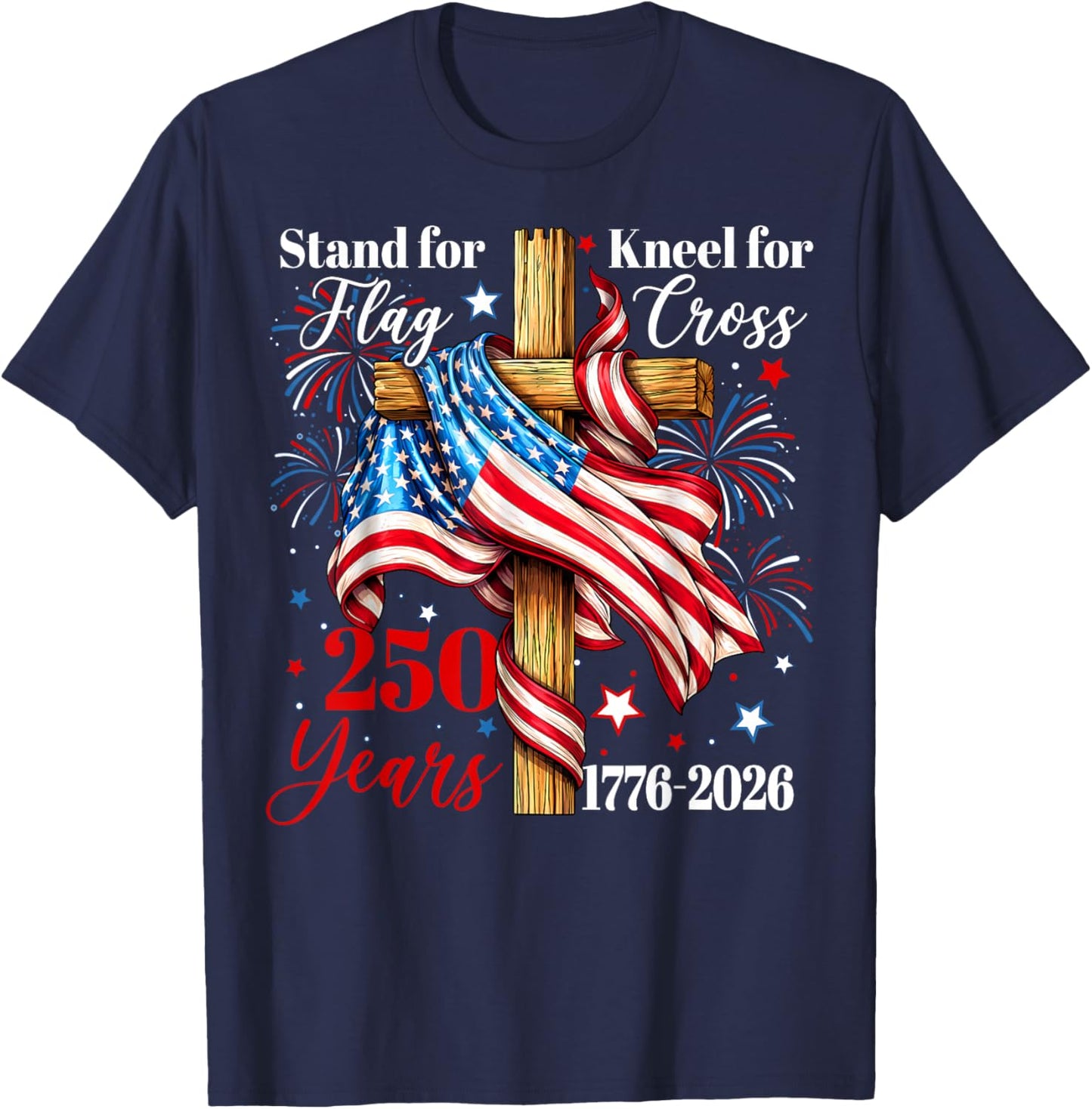 Stand for Flag Kneel for Cross 250 Years Christian Faith T-Shirt - T-Shirt | Navy