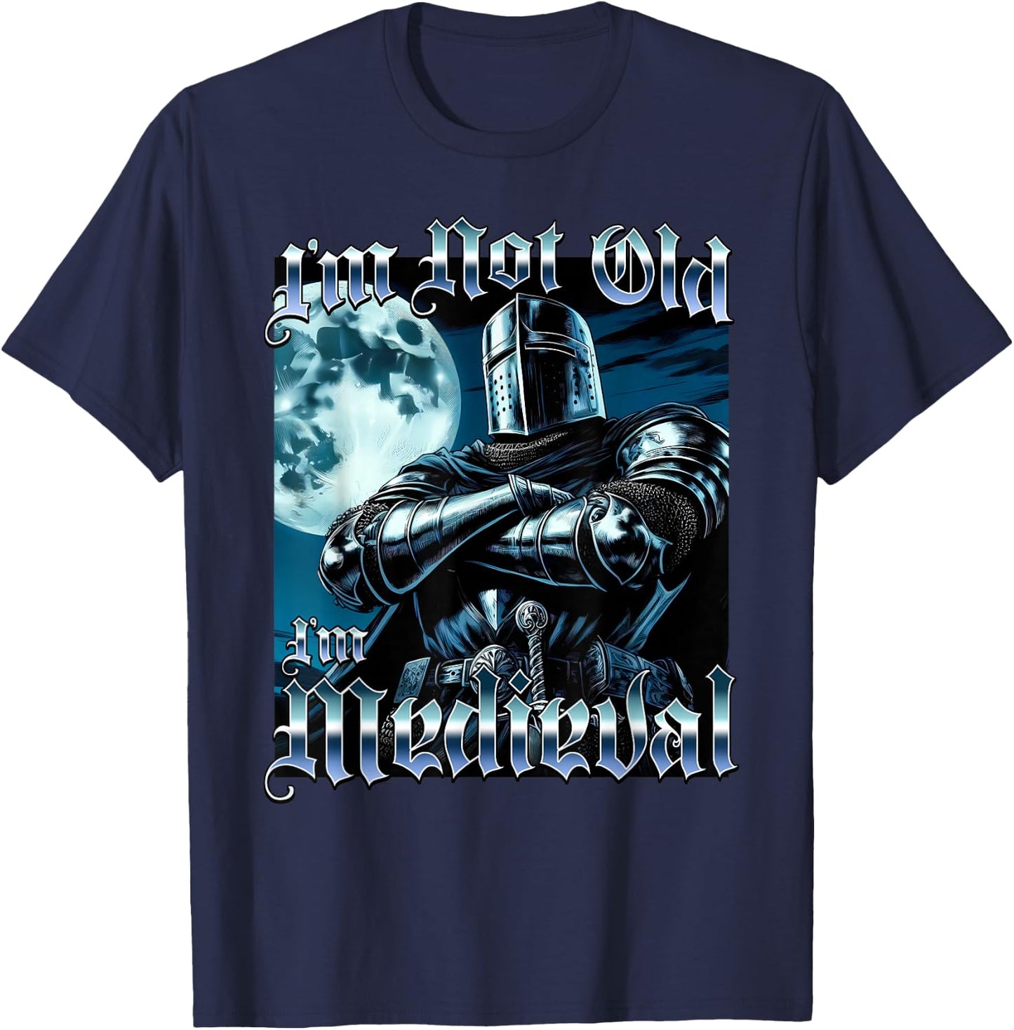 I'm Not Old I'm Medieval Funny Knight Joust Middle Age Gag T-Shirt - T-Shirt | Navy
