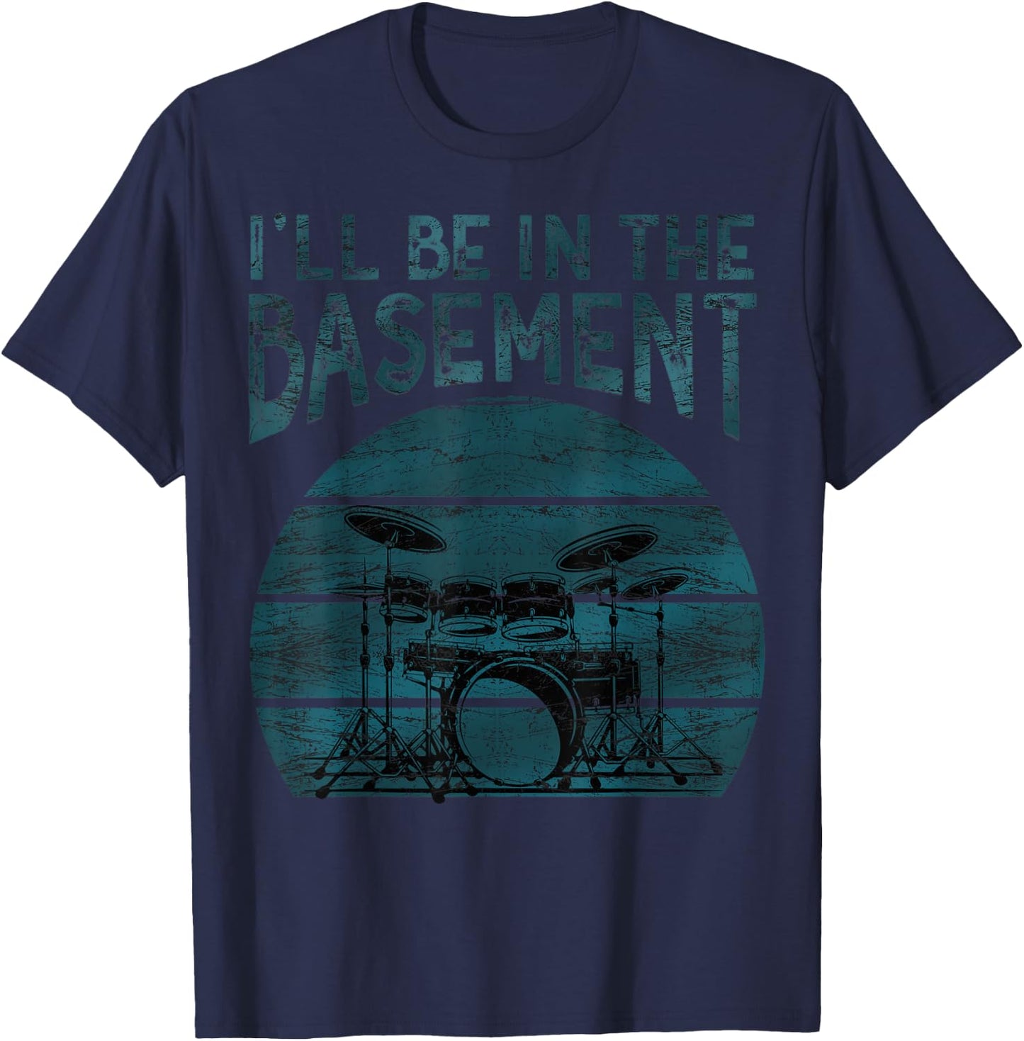 I'll be in the basement Drum Set Drummer Art Drumming Lovers T-Shirt - T-Shirt | Navy