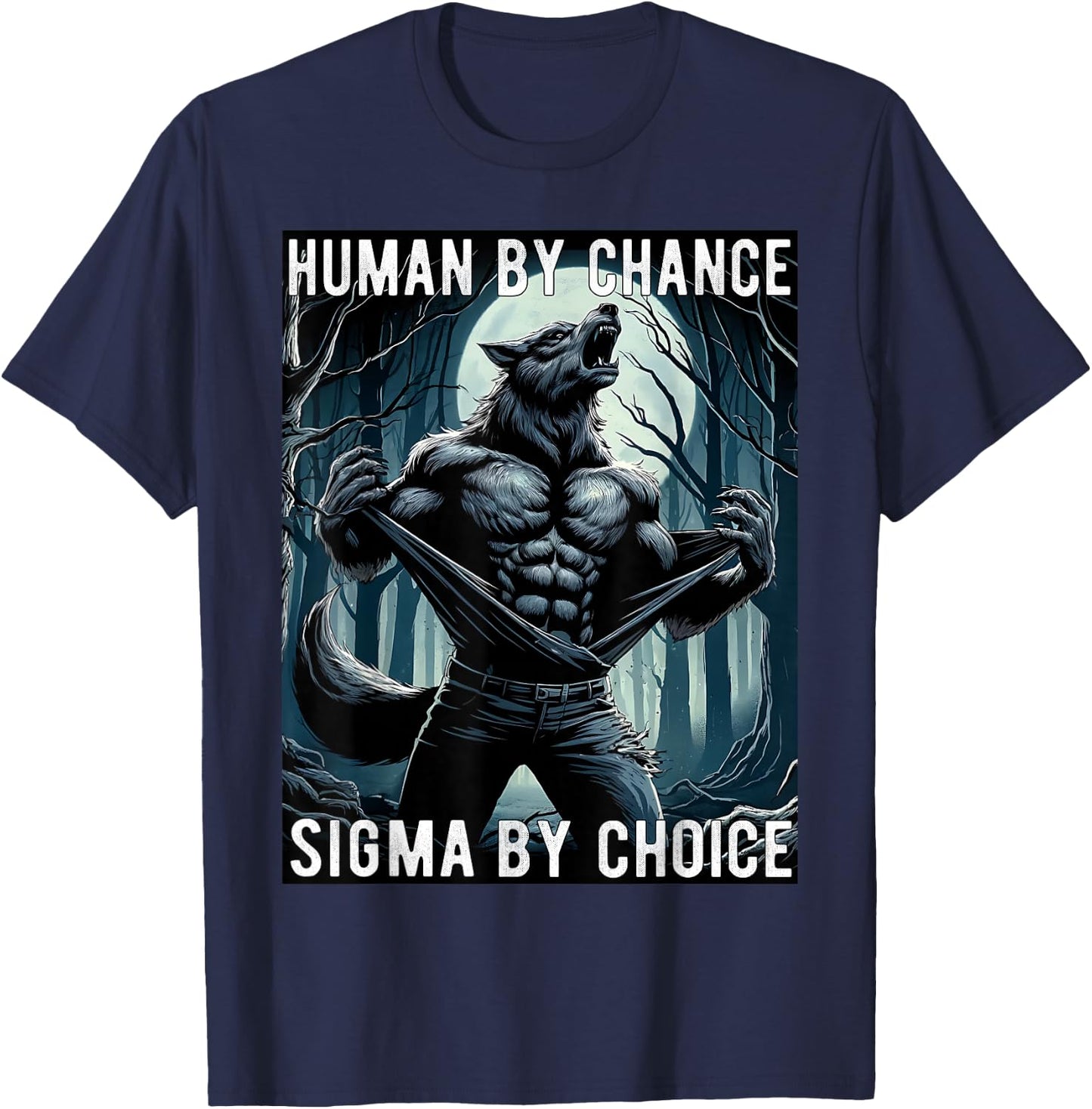 Human By Chance Sigma By Choice Cool Funny Wolf Meme T-Shirt - T-Shirt | Navy