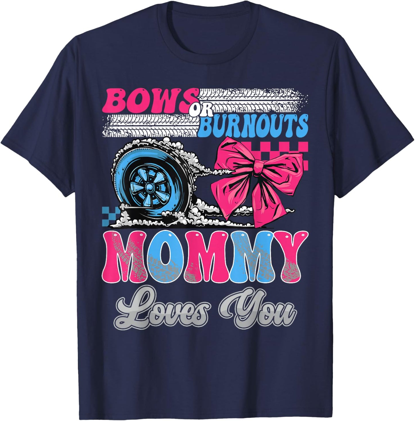Burnouts or Bows Mommy Loves You Gender Reveal Party T-Shirt - T-Shirt | Navy