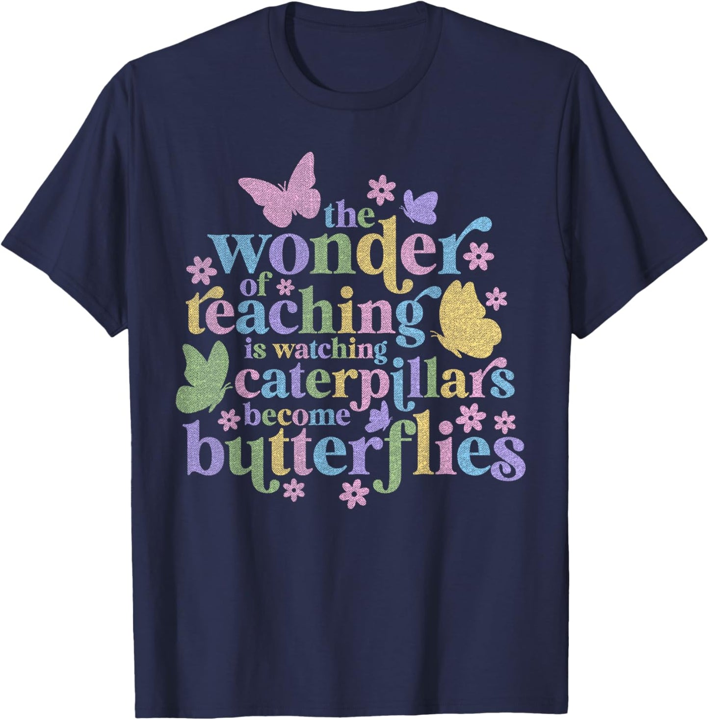 Wonder Teaching Is Watching Caterpillars Become Butterflies T-Shirt - T-Shirt | Navy