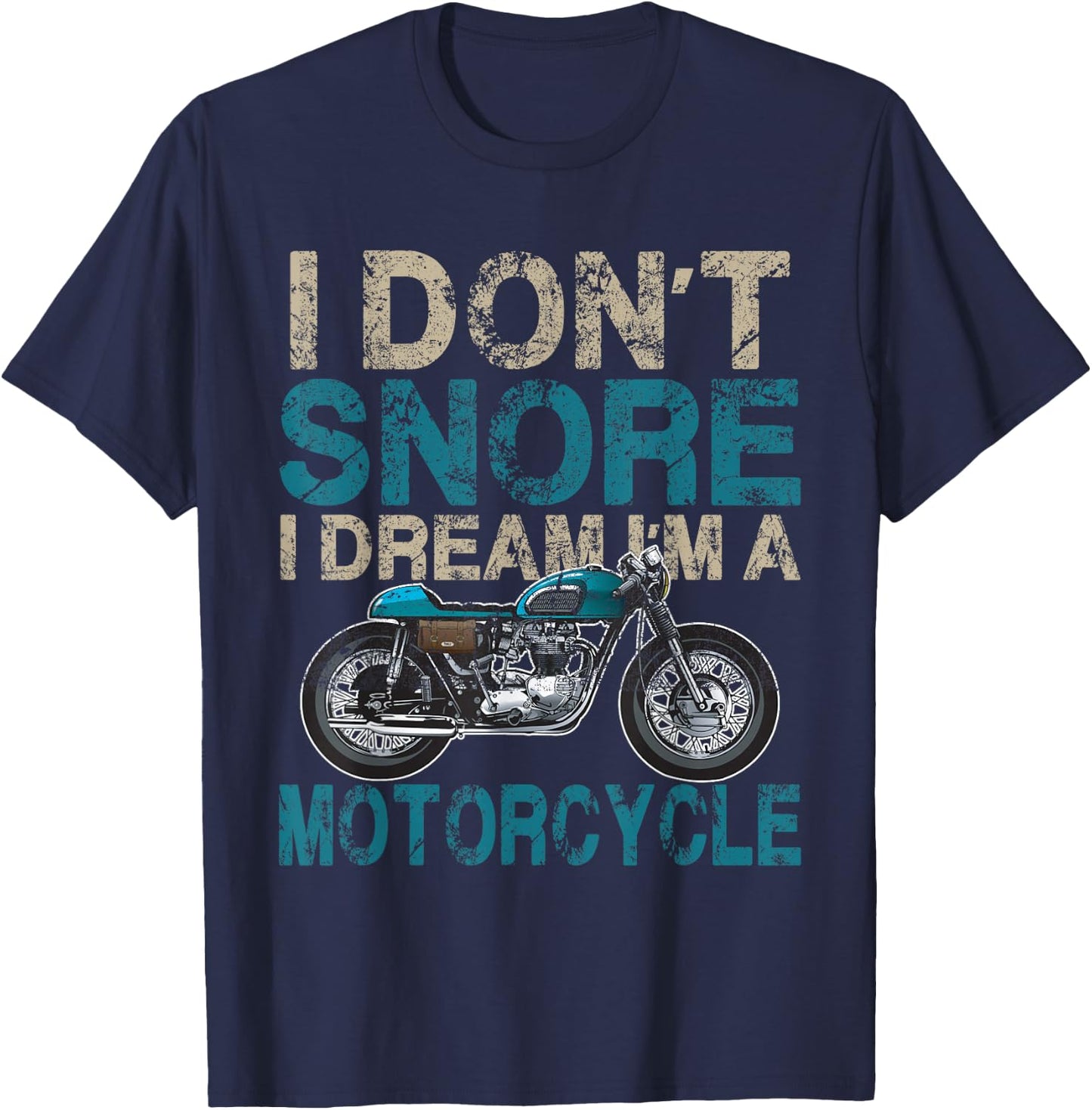 Funny Biker Shirt I Don't Snore, I Dream I'm a Motorcycle T-Shirt - T-Shirt | Navy