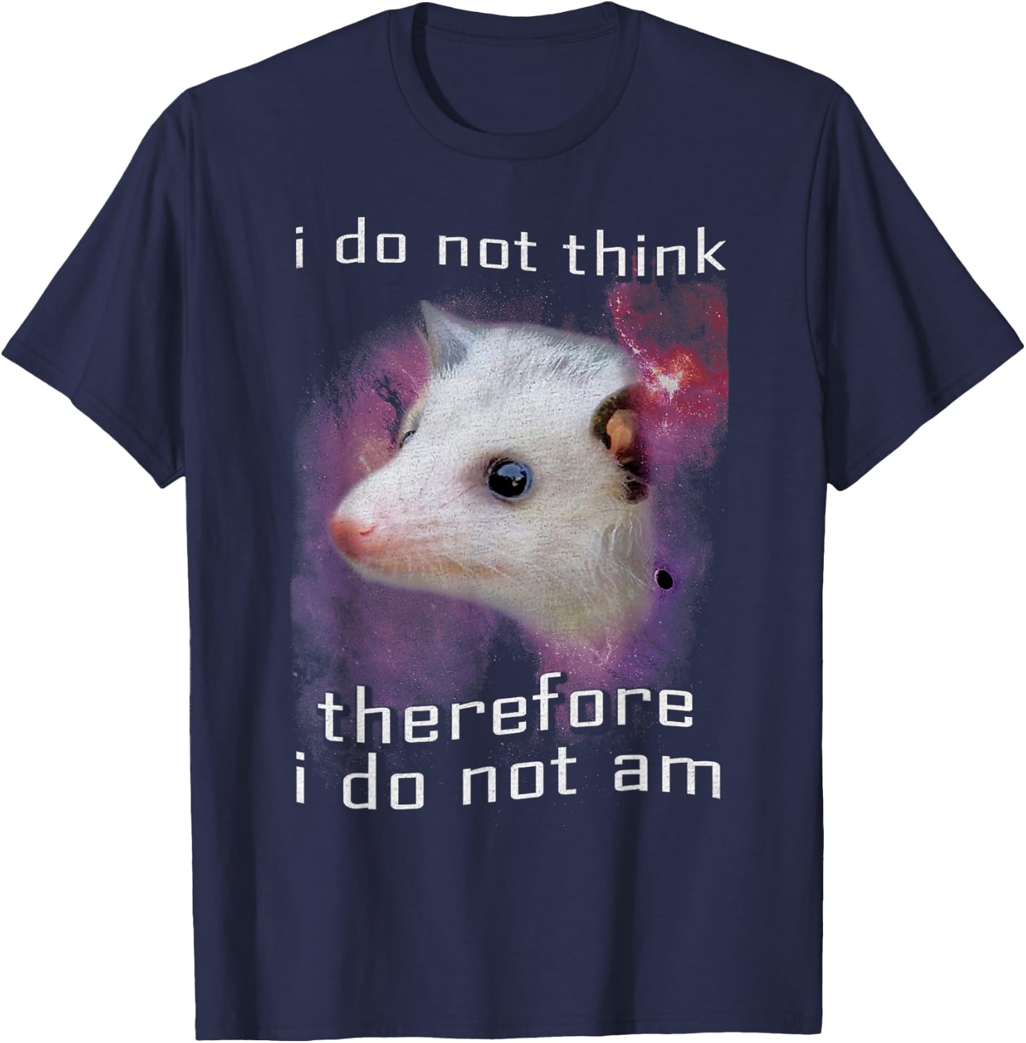 I Do Not Think Therefore I Do Not Am Possum Space T-Shirt - T-Shirt | Navy