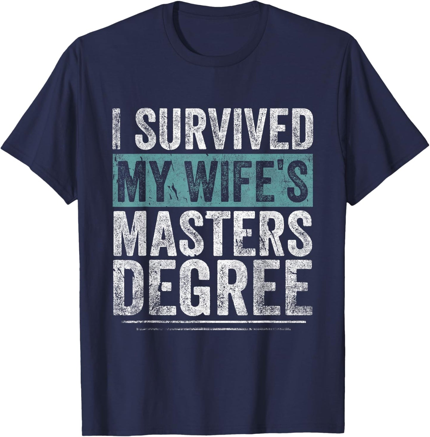 I Survived My Wife's Masters Degree Graduation Gifts Friends T-Shirt - T-Shirt | Navy