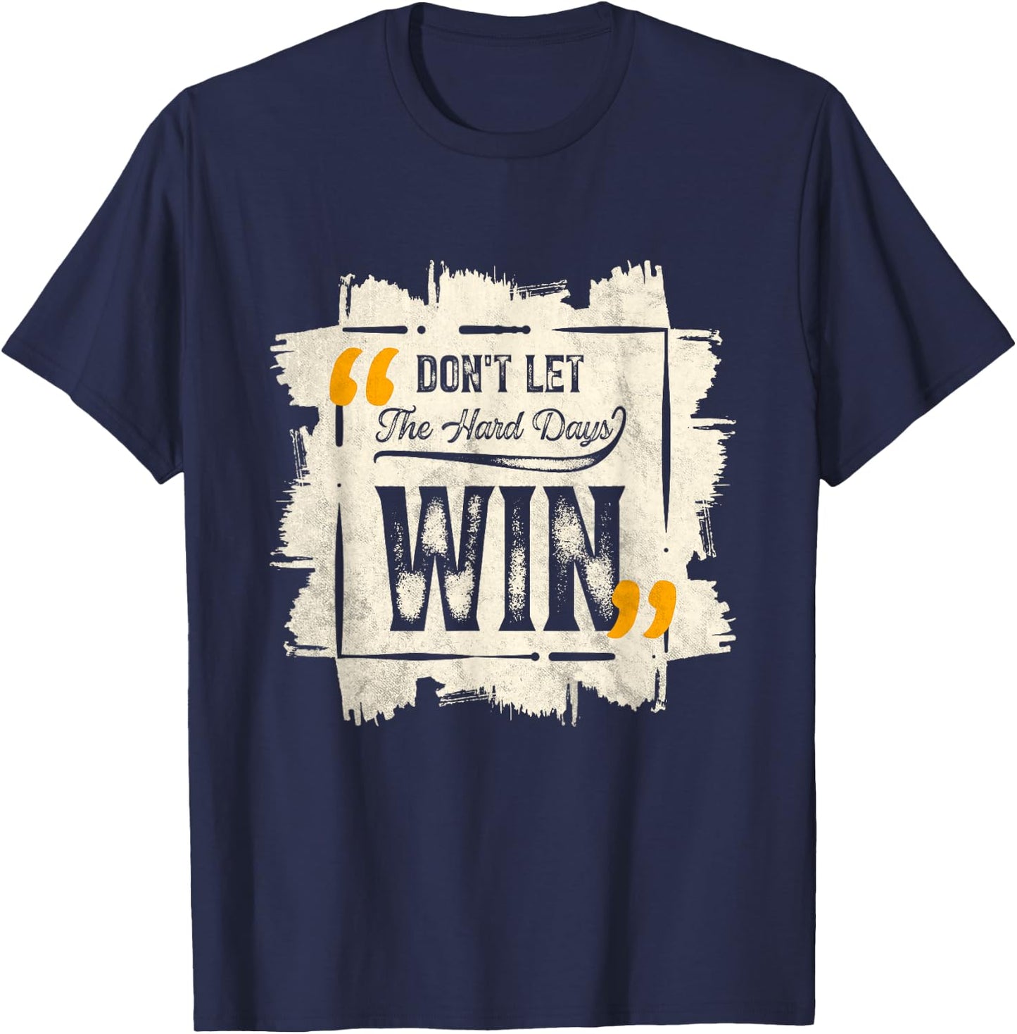 Don't Let The Hard Days Win Motivational Quote Saying T-Shirt - T-Shirt | Navy