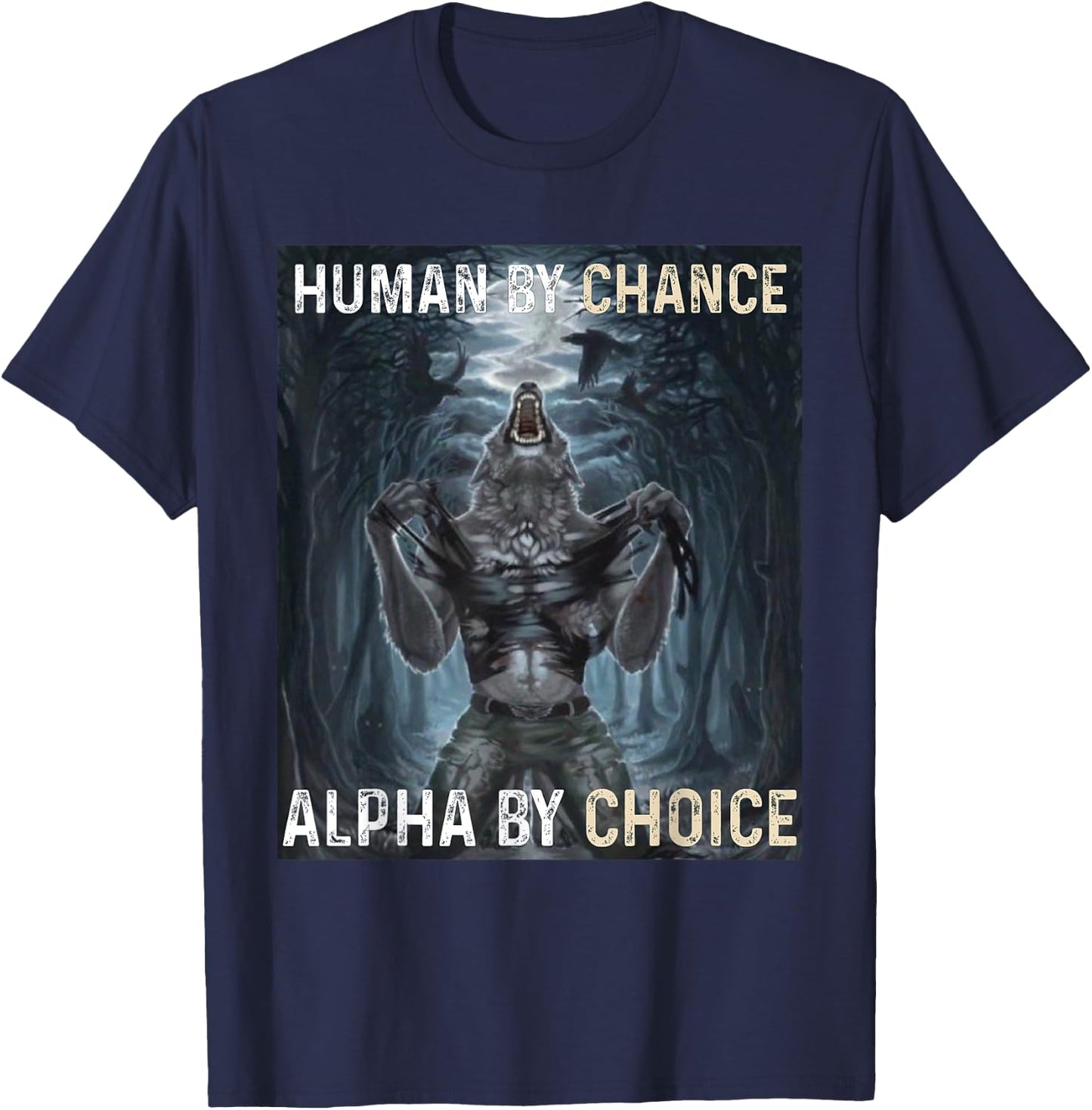 Human By Chance Alpha By Choice Cool Funny Alpha Wolf Meme T-Shirt - T-Shirt | Navy